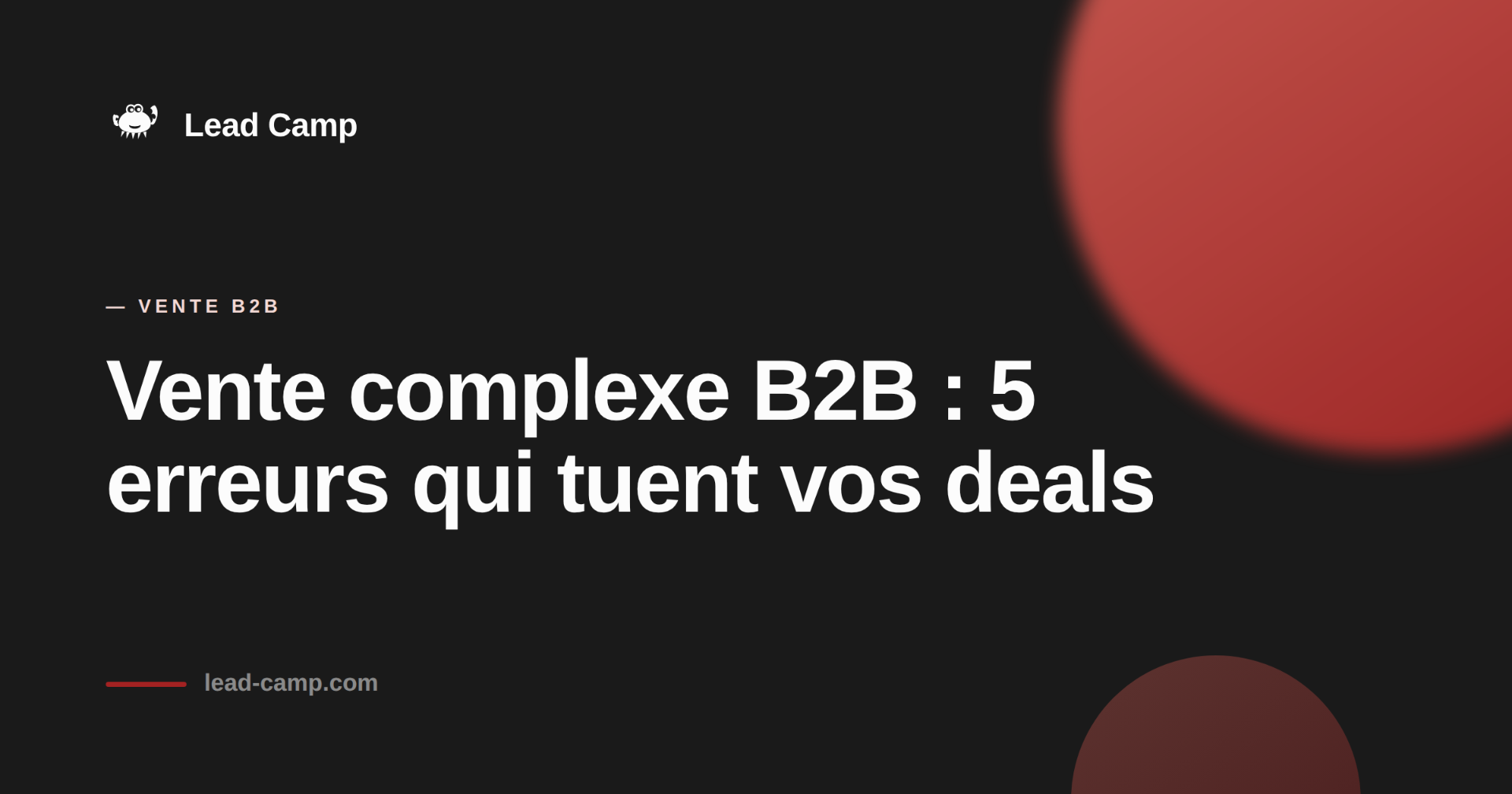 Vente complexe B2B : 5 erreurs qui tuent vos deals