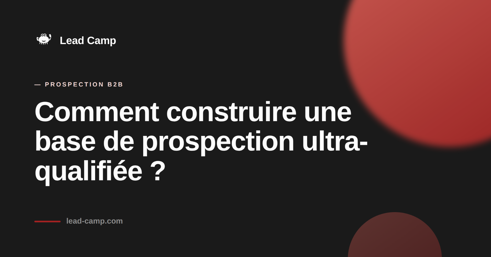 Construire une base de prospection ultra-qualifiée.